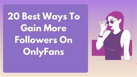 onlyfans follower bekommen|20 Best Ways To Gain More Followers On OnlyFans